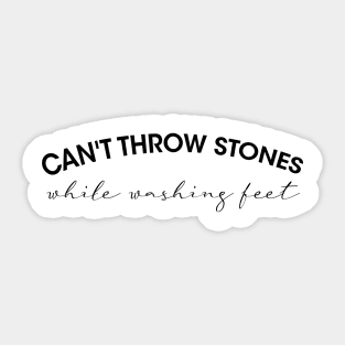 Can't Throw Stones While Washing Feet Sticker